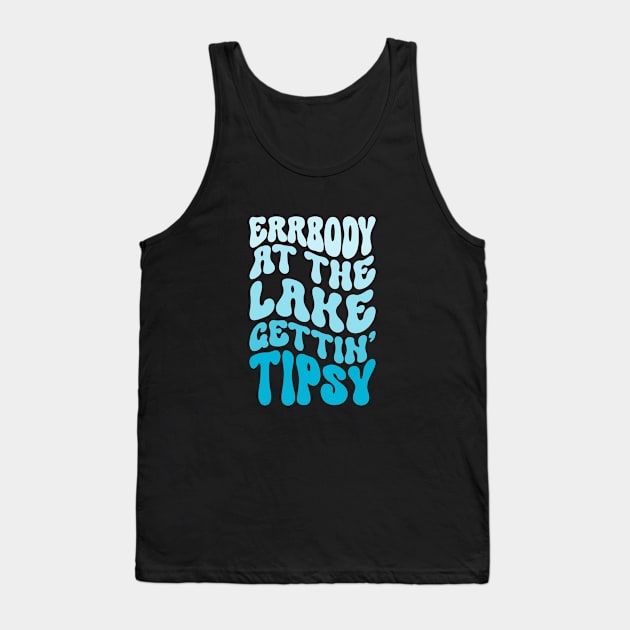 Errbody At The Lake Gettin' Tipsy Lake life Summer Vacation Tank Top by Nisrine